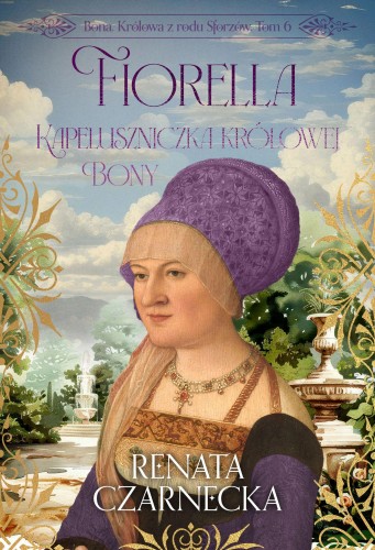 Fiorella. Kapeluszniczka królowej Bony. Bona....