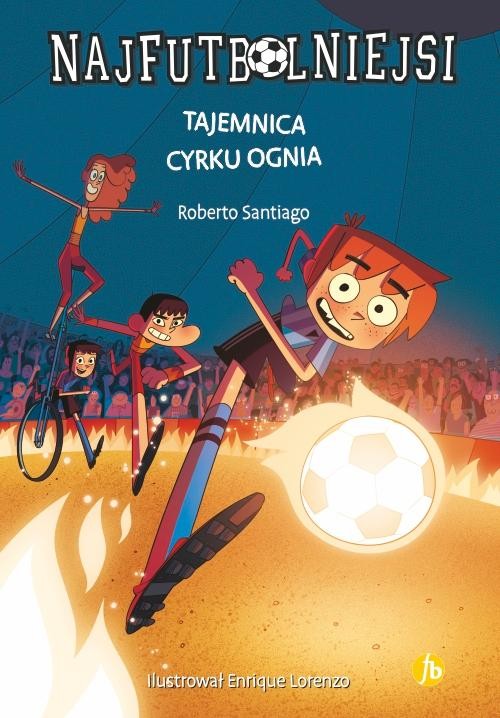 Tajemnica cyrku ognia. Najfutbolniejsi. Tom 8...