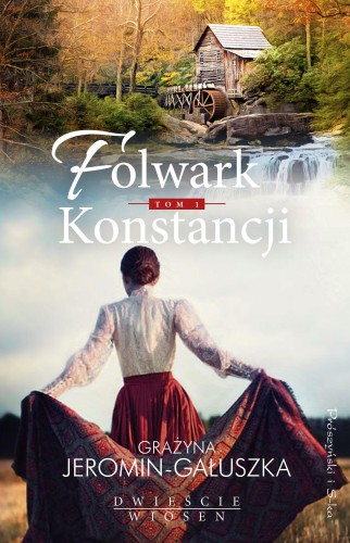 Folwark Konstancji. Dwieście wiosen. Tom 1...