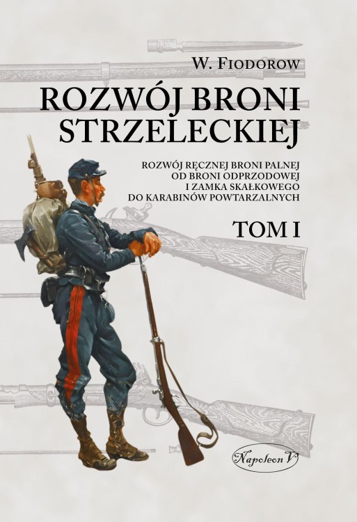 Rozwój broni strzeleckiej. Tom I Rozwój...