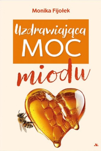 Uzdrawiająca moc miodu, Monika Fijołek