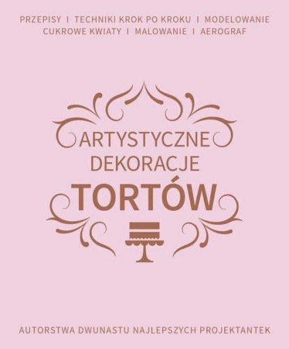 Artystyczne dekoracje tortów, Opracowanie Zbiorowe
