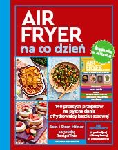 AirFryer na co dzień. 140 prostych przepisów...