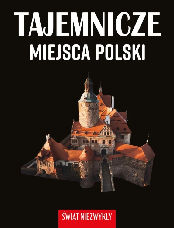 Świat niezwykły. Tajemnicze miejsca Polski