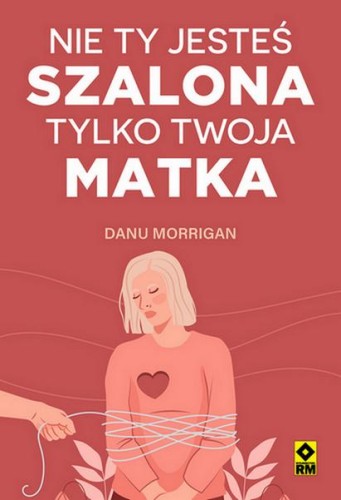 Nie ty jesteś szalona tylko twoja matka
