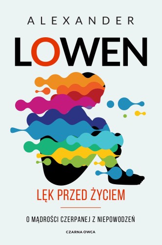 Lęk przed życiem. O mądrości czerpanej z...