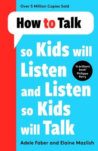 How to Talk so Kids Will Listen and Listen so...