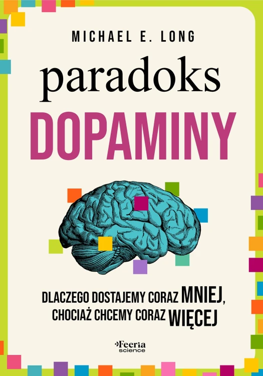 Paradoks dopaminy. Dlaczego dostajemy coraz...