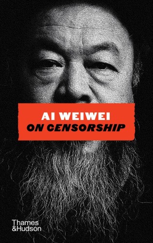 Ai Weiwei on Censorship, Ai Weiwei