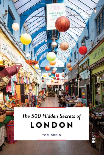 The 500 Hidden Secrets of London, Tom Greig