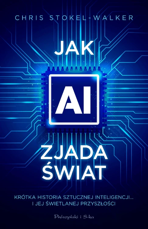 Jak AI zjada świat. Krótka historia sztucznej...