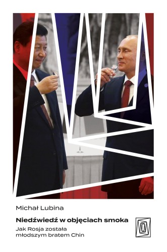 Niedźwiedź w objęciach smoka. Jak Rosja...