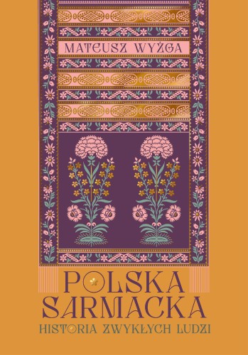 Polska sarmacka. Historia zwykłych ludzi