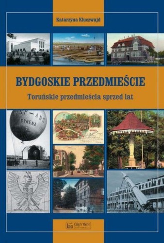 Bydgoskie Przedmieście. Toruńskie przedmieścia...