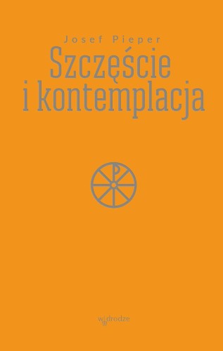 Szczęście i kontemplacja, Josef Pieper