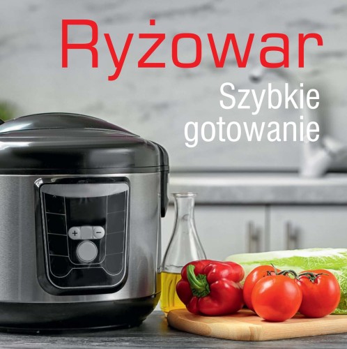 Ryżowar. Szybkie gotowanie, Opracowanie zbiorowe