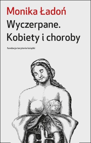 Wyczerpane. Kobiety i choroby, Monika Ładoń