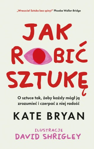 Jak robić sztukę, Kate Bryan