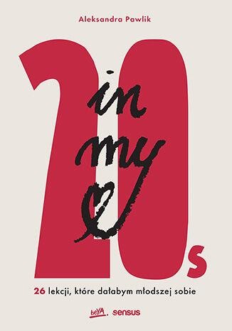 In my 20s. 26 lekcji, które dałabym młodszej sobie