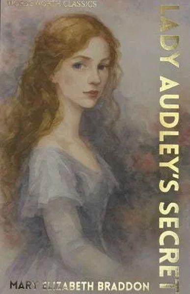 Lady Audley’s Secret. Wordsworth Classics wer....