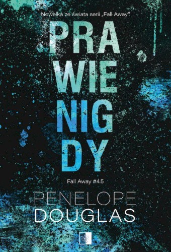 Prawie nigdy. Fall Away. Tom 4,5, Penelope Douglas