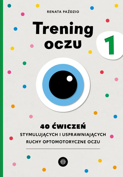 Trening oczu 1. 40 ćwiczeń stymulujących i...