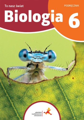 Biologia To nasz świat Podręcznik dla klasy 6...