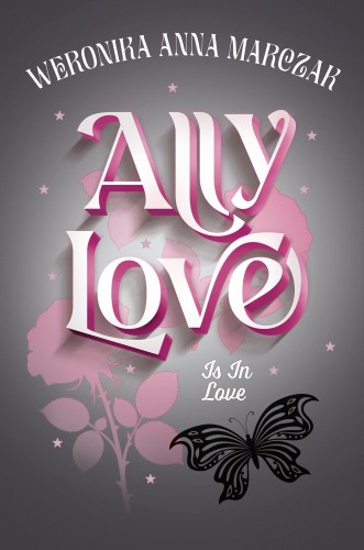 Ally Love Is In Love. Tom 3, Weronika Anna Marczak