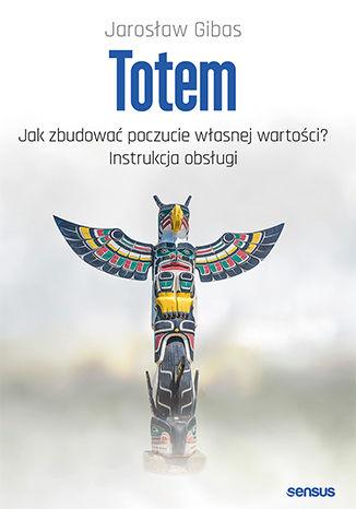Totem. Jak zbudować poczucie własnej wartości?...