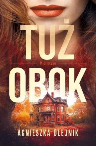Tuż obok. Miasteczko. Tom 1, Agnieszka Olejnik