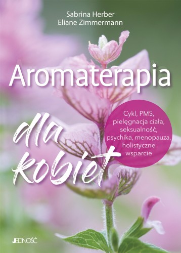 Aromaterapia dla kobiet. Cykl, PMS,...