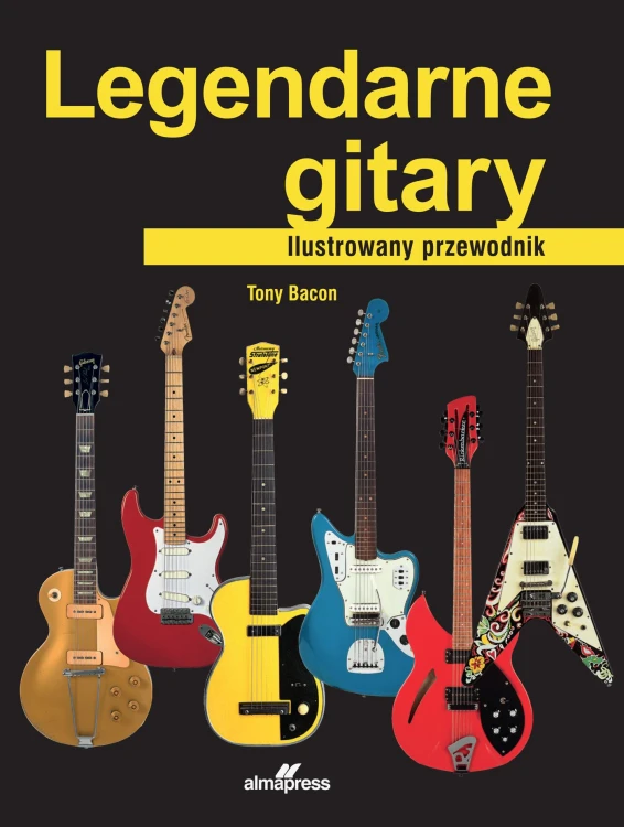 Legendarne gitary. Ilustrowany przewodnik