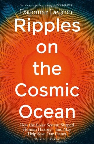 Ripples on the Cosmic Ocean, Dagomar Degroot