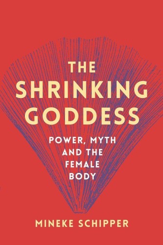 The Shrinking Goddess: Power, Myth and the...