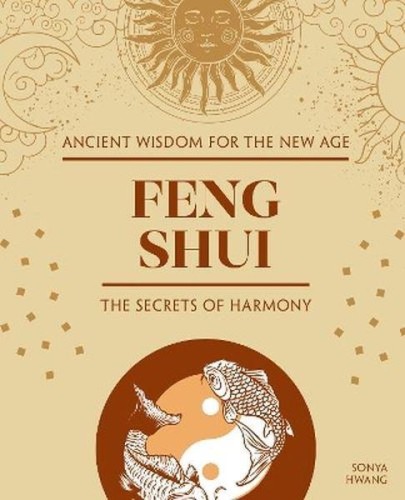 Feng Shui. The Secrets of Harmony, Sonya Hwang