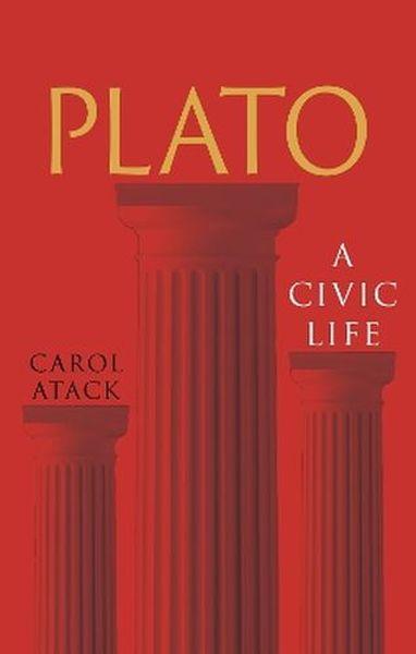 Plato. A Civic Life, Carol Atack