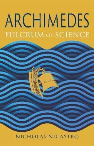 Archimedes. Fulcrum of Science, Nicholas Nicastro