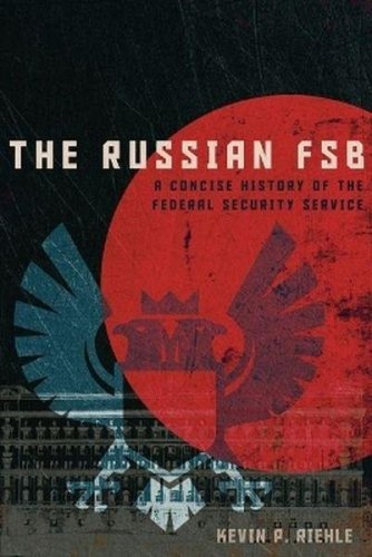 The Russian FSB. A Concise History of the...