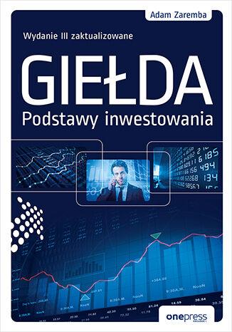 Giełda. Podstawy inwestowania wyd. 3, Adam Zaremba