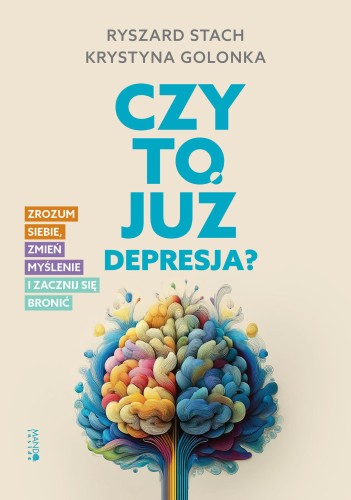Czy to już depresja?. Zrozum siebie, zmień...
