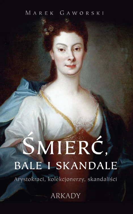 Śmierć, bale i skandale. Arystokraci,...