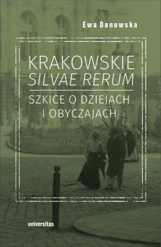 Krakowskie silvae rerum. Szkice o dziejach i...