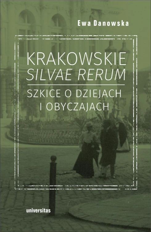 Krakowskie silvae rerum. Szkice o dziejach i...