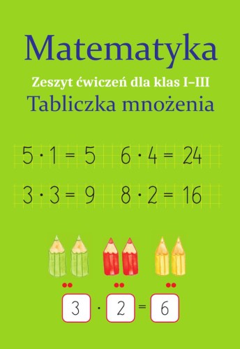 Matematyka. Tabliczka mnożenia. Zeszyt ćwiczeń...