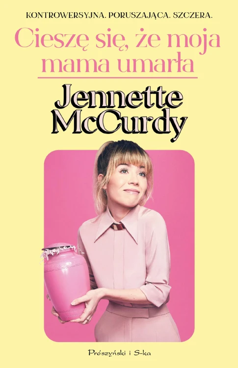 Cieszę się, że moja mama umarła, Jennette McCurdy