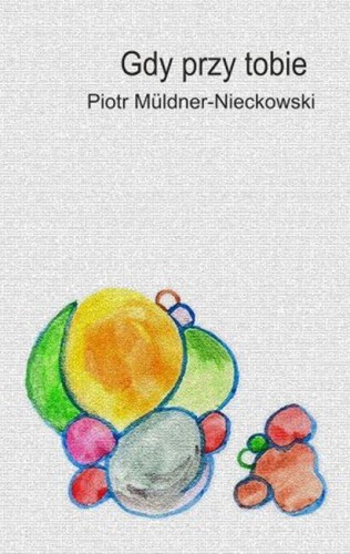 Gdy przy tobie, Piotr Müldner-Nieckowsk
