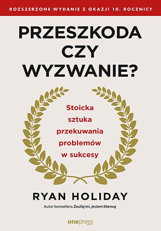 Przeszkoda czy wyzwanie? Stoicka sztuka...