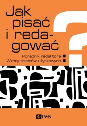 Jak pisać i redagować? Poradnik redaktora....