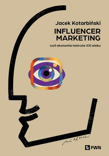Influencer marketing. Czyli ekonomia twórców...