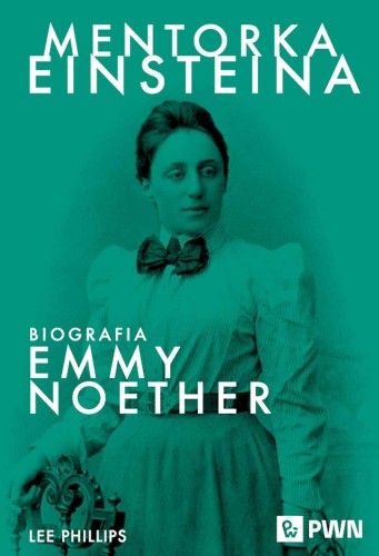 Mentorka Einsteina. Biografia Emmy Noether